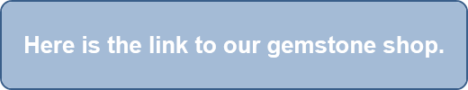 Here is the link to our gemstone shop.
